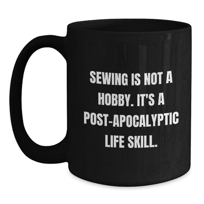 Sewing Enthusiasts Gifts from Friends for Sewing Graduation Sewing Post-apocalyptic Life Skill Funny Quote Black Coffee Mug, 11oz or 15oz - Main