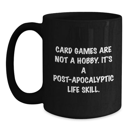 Funny Card Games Enthusiasts Gifts from Friends Unique Graduation Black Coffee Mugs, 'Card Games Are Not A Hobby. It's A Post-apocalyptic Life Skill.' - Main