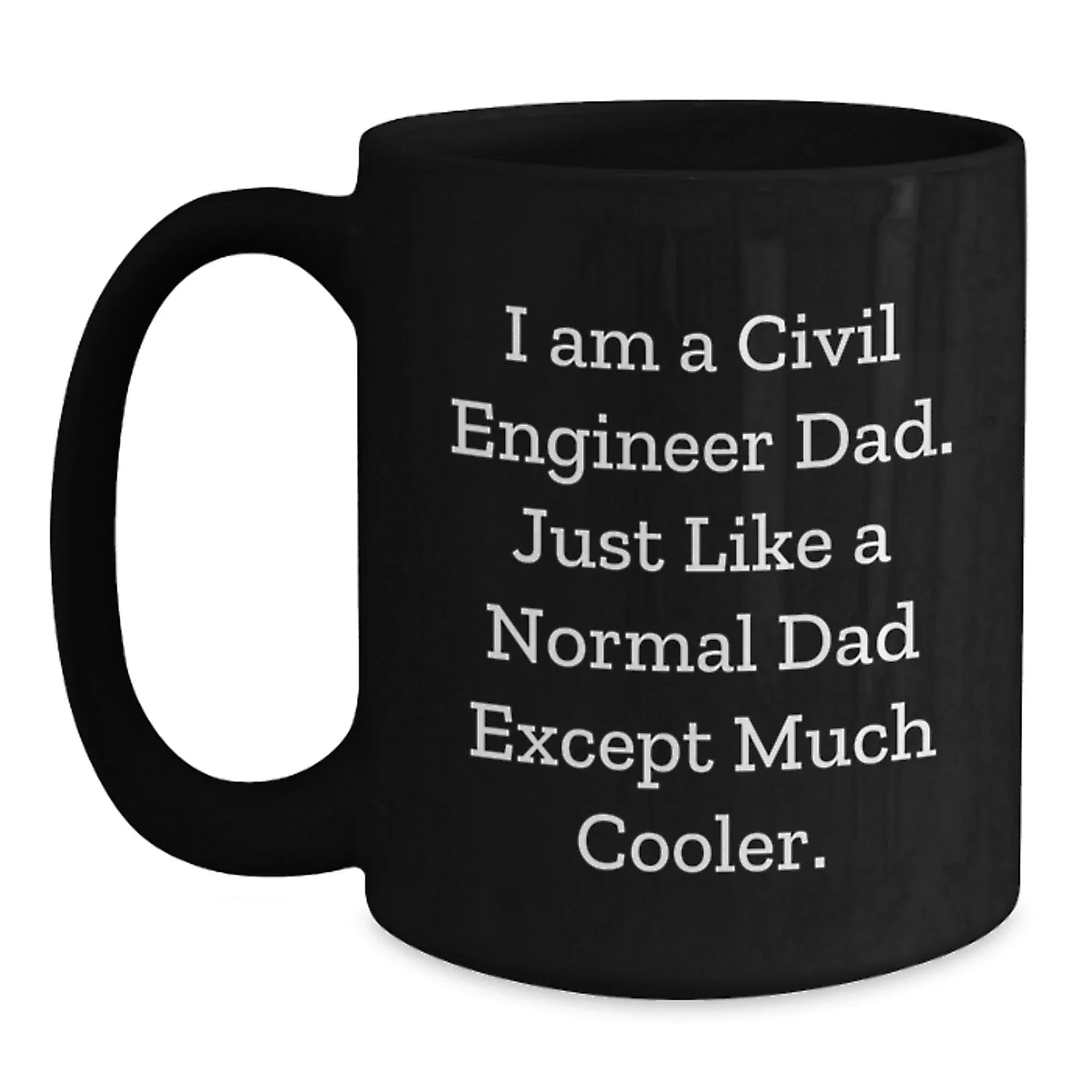 Civil Engineer Gifts from Dad, Funny Quote Black Coffee Mug, Christmas Unique Present for Men