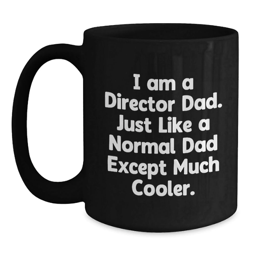 Funny Director Gifts for Him, Black Coffee Mug, I Am A Director Dad Quote, Gifts from Dad, Unique Christmas Unique Gifts for Director