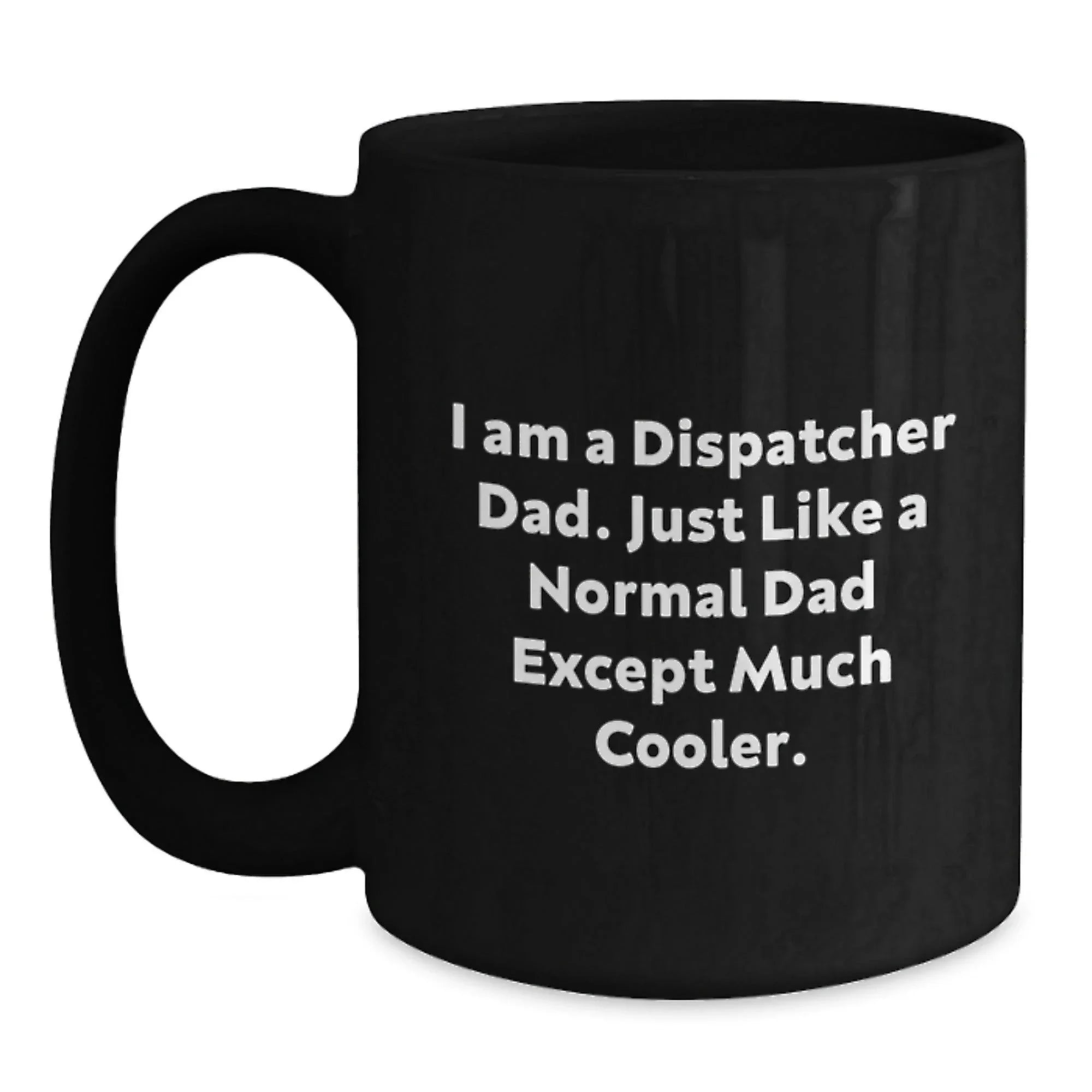 Dispatcher Dad Gifts, Funny Quote Black Coffee Mug, Graduation Unique Gifts from Men to Dispatcher