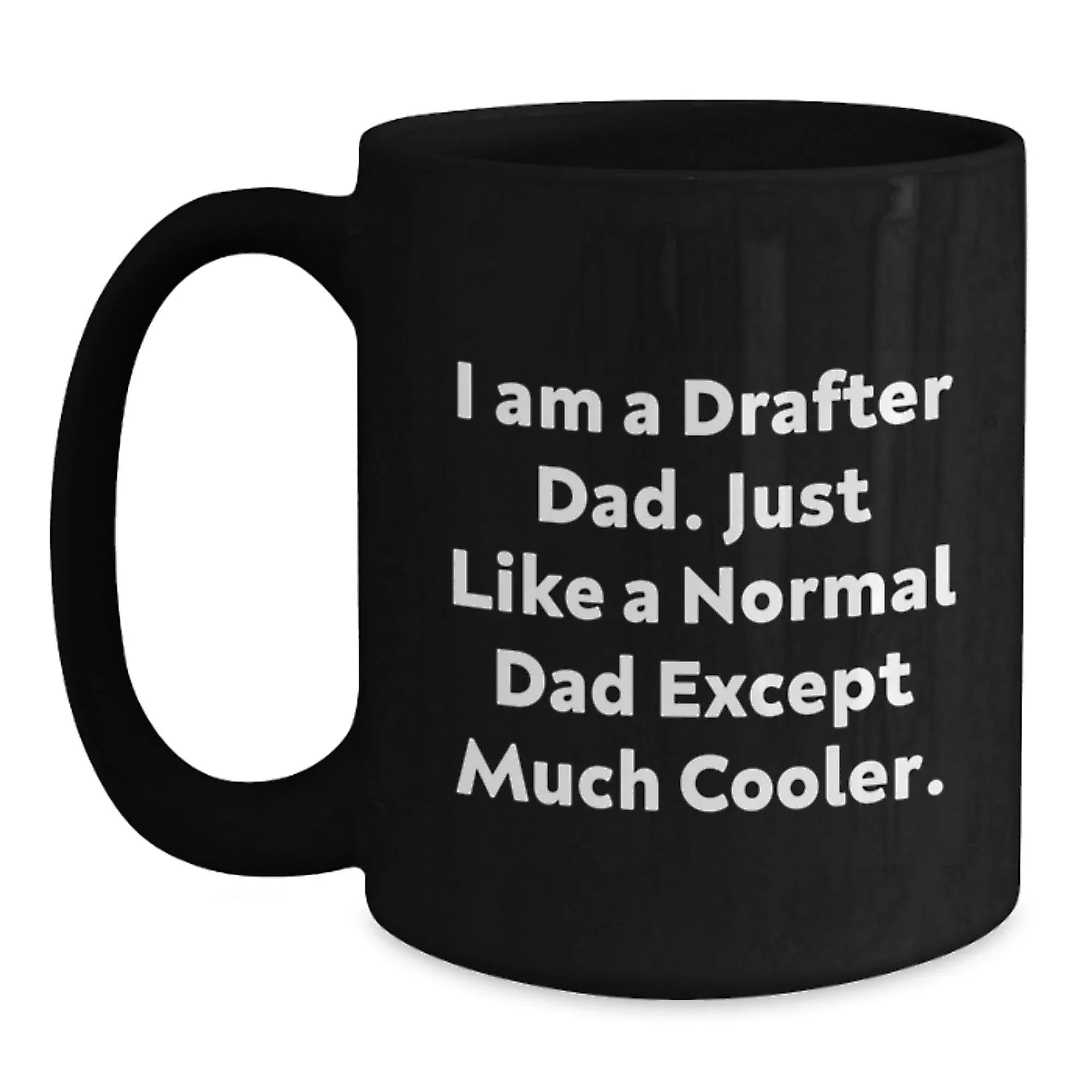 Funny Drafter Dad Gifts for Him, Black Coffee Mug for Graduation, 'I Am A Drafter Dad...' Quote, Gifts from Men to Family, Men's Drafter Unique Graduation Gifts