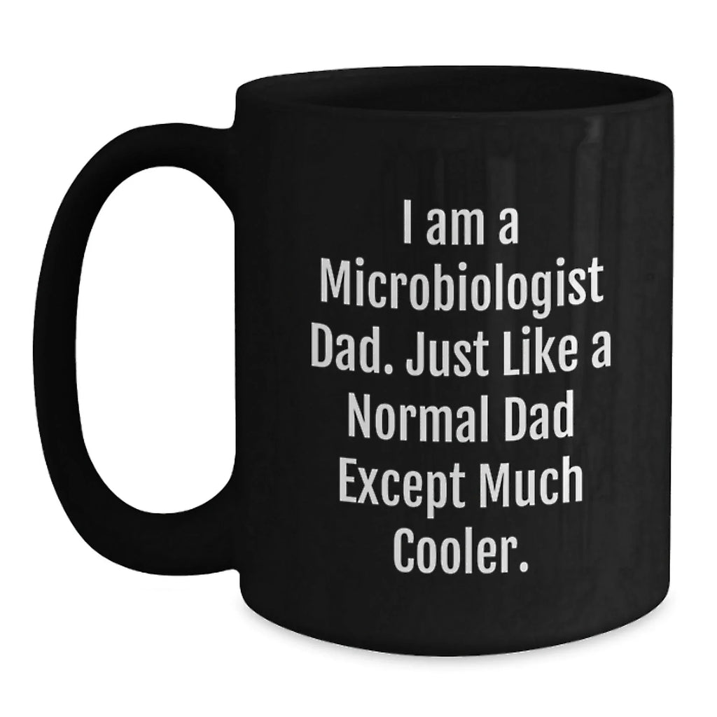 Microbiologist Dad Gifts, Funny Black Coffee Mug for Graduation, 'I Am A Microbiologist Dad' from Men, Gifts for Microbiologist