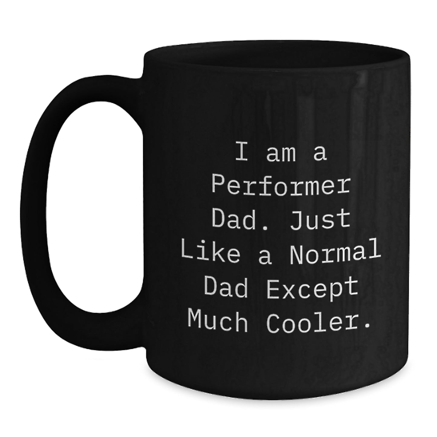 Funny Performer Black Coffee Mugs, Gifts from Men to Cool Dad, Perfect for Christmas Unique Gifts, I Am A 'Performer Dad' - Main