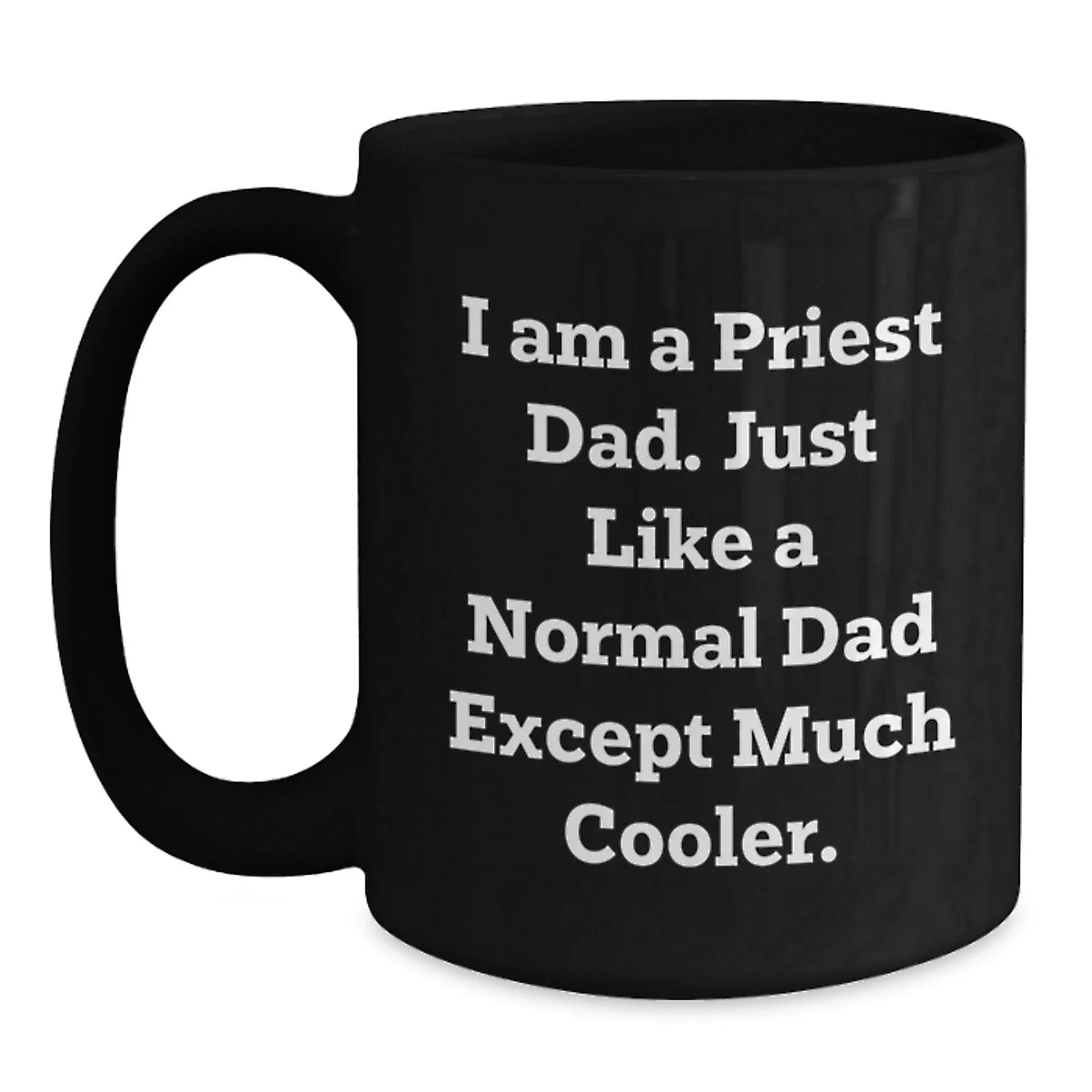 Funny I Am A Priest Dad Black Coffee Mugs Gifts for Priest Men Women Friends Family Christmas Unique Gifts