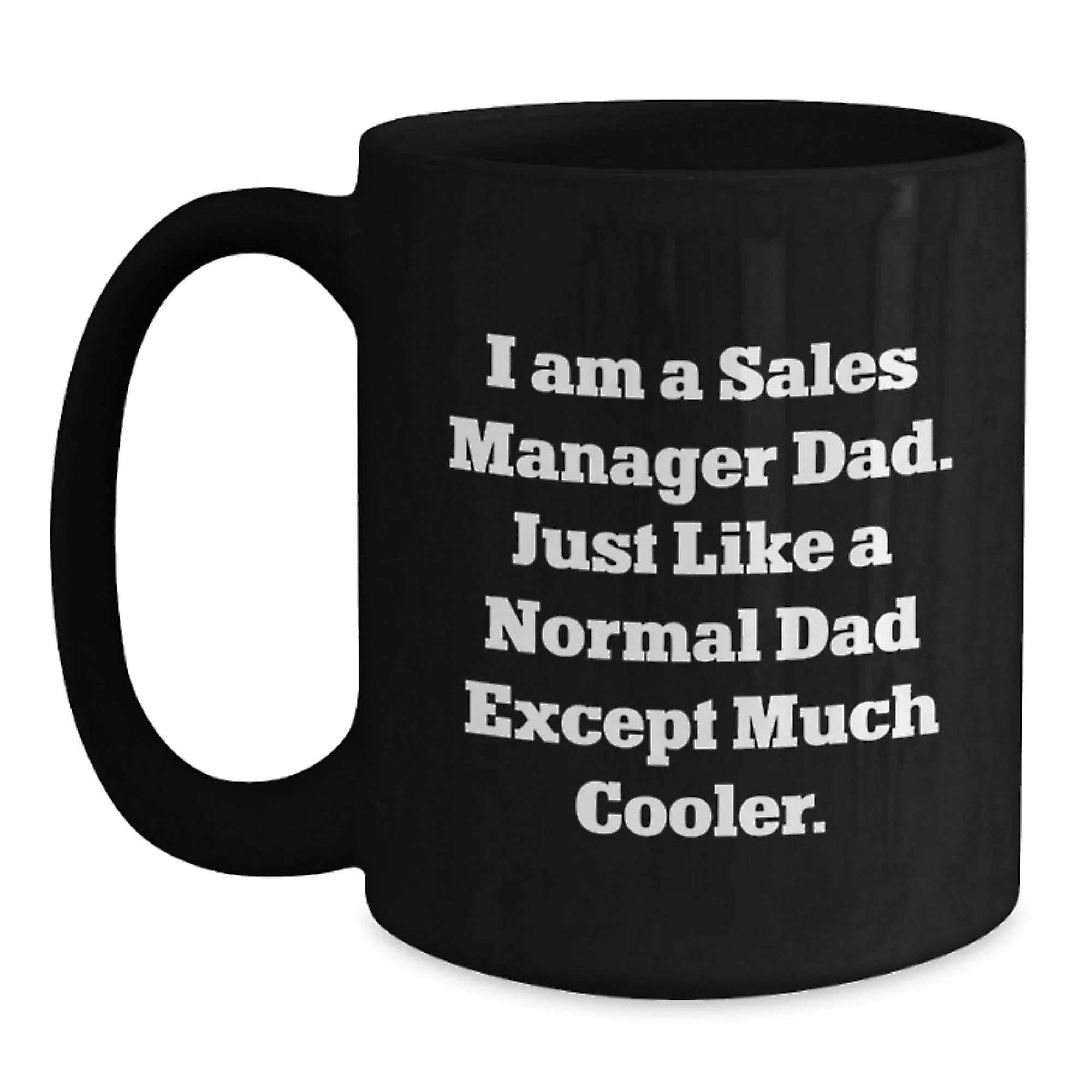 Funny Sales Manager Gifts for Men, Black Coffee Mug with Inspirational Quote - I Am A Sales Manager Dad, Perfect Christmas Unique Gifts from Dad