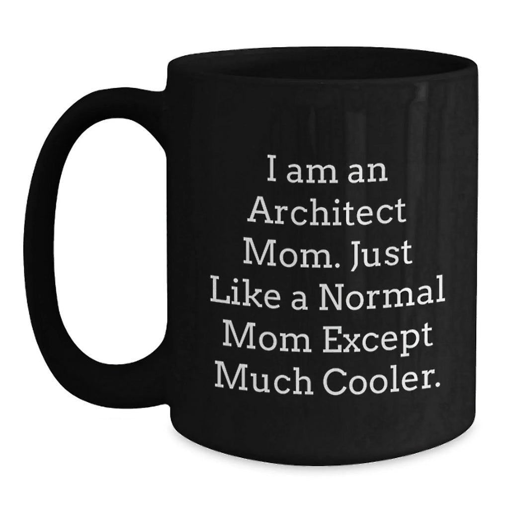 Funny Architect Mom Gift, Unique Black Coffee Mug for Christmas Unique Gifts from Mom to Architect Son or Daughter