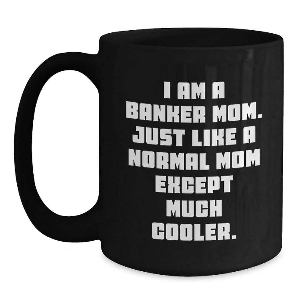Gifts from Family to Banker Mom, Funny Quote Black Coffee Mug, Graduation Unique Gifts for Banker