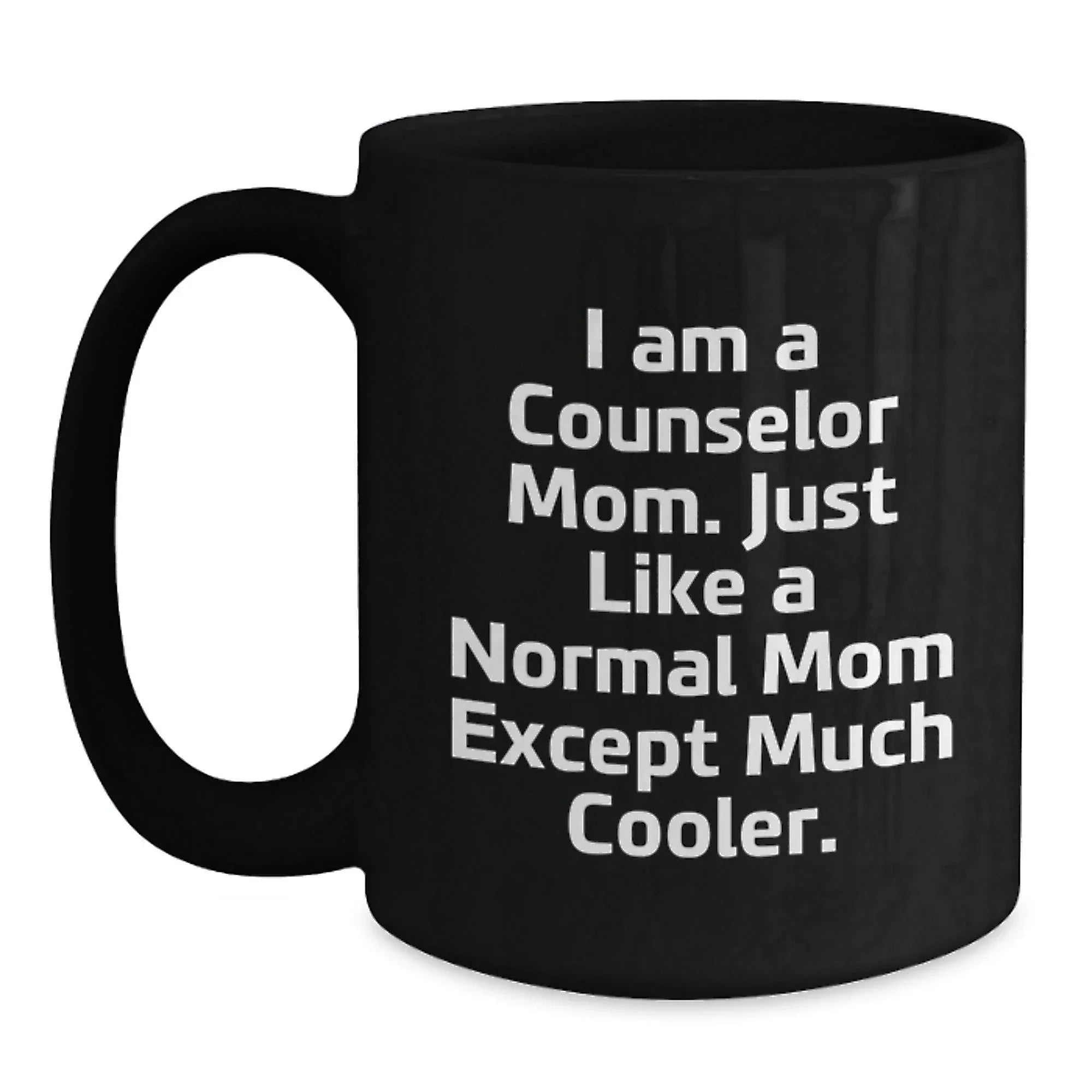 Funny Counselor Mom Gifts from Friends for Graduation Black Coffee Mug, 'I Am A Counselor Mom. Just Like A Normal Mom Except Much Cooler.'