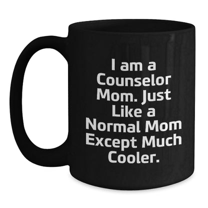 Funny Counselor Mom Gifts from Friends for Graduation Black Coffee Mug, 'I Am A Counselor Mom. Just Like A Normal Mom Except Much Cooler.' - Main