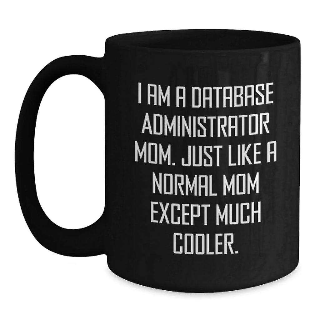 Funny Database Administrator Mom Gifts, Black Coffee Mugs for Database Administrator Friends, Unique Christmas Unique Gifts from Mom