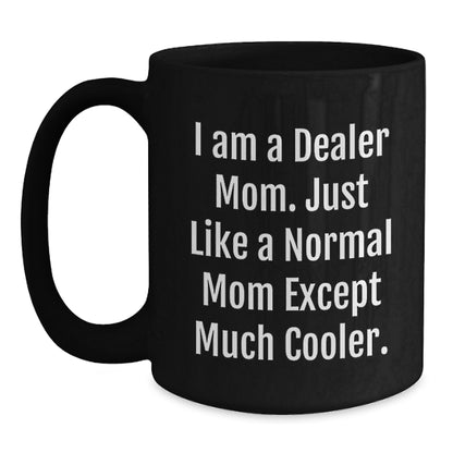Funny Dealer Gifts from Mom, 'I Am A Dealer Mom' Black Coffee Mug, Perfect Christmas Unique Gifts for Dealer Friends - Main