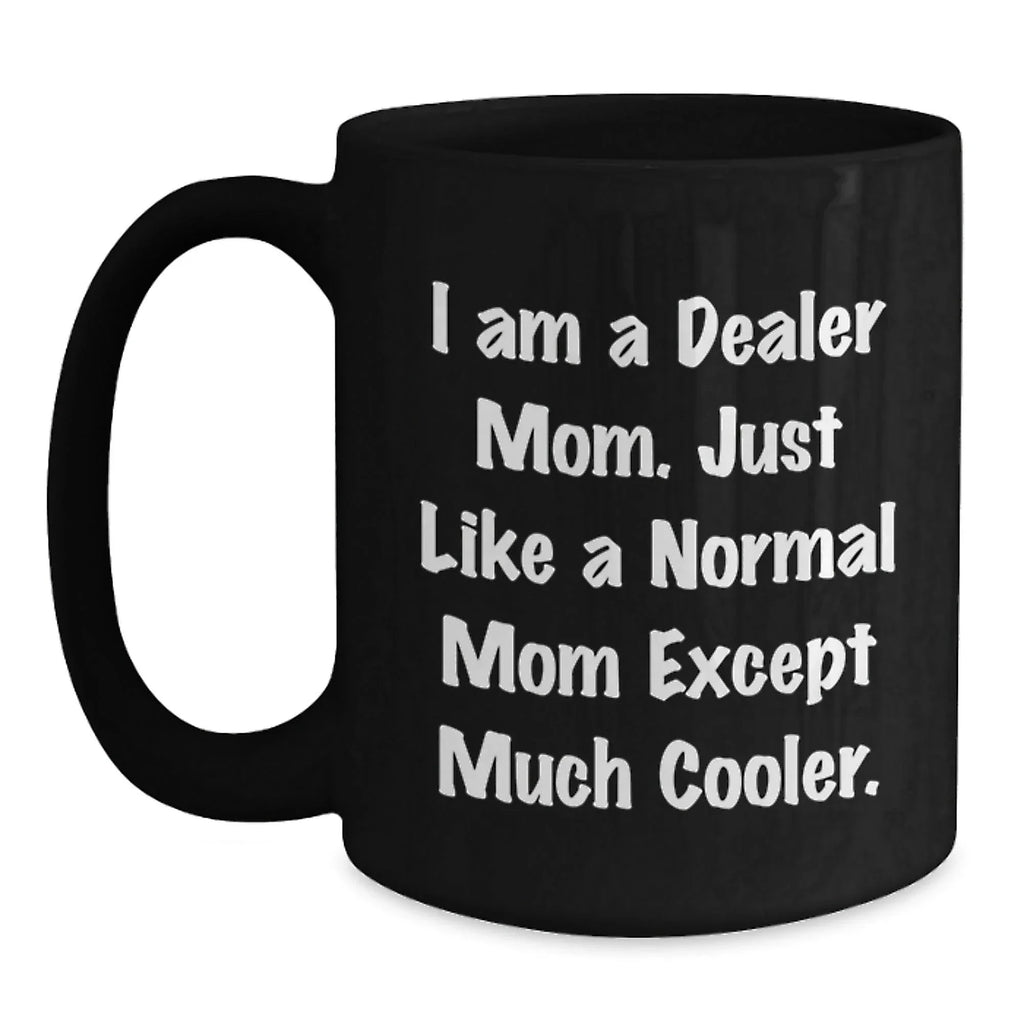 Funny Dealer Mom Gifts Black Coffee Mug for Friends - Christmas Unique Presents from Mom