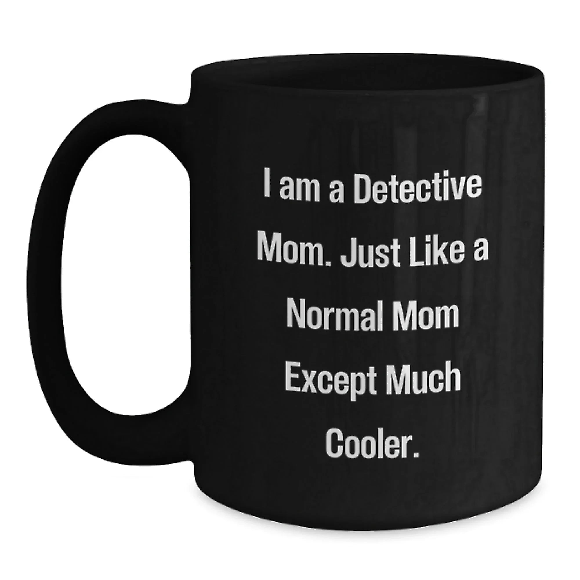 Detective Mom Gifts, Funny Quote Black Coffee Mug for Graduation, Gifts from Mom to Detective, 11oz or 15oz Microwave and Dishwasher Safe