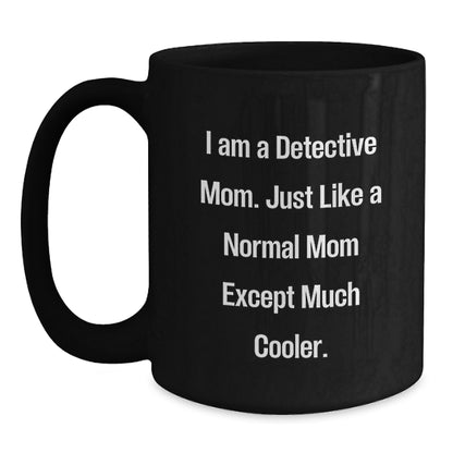 Detective Mom Gifts, Funny Quote Black Coffee Mug for Graduation, Gifts from Mom to Detective, 11oz or 15oz Microwave and Dishwasher Safe - Main