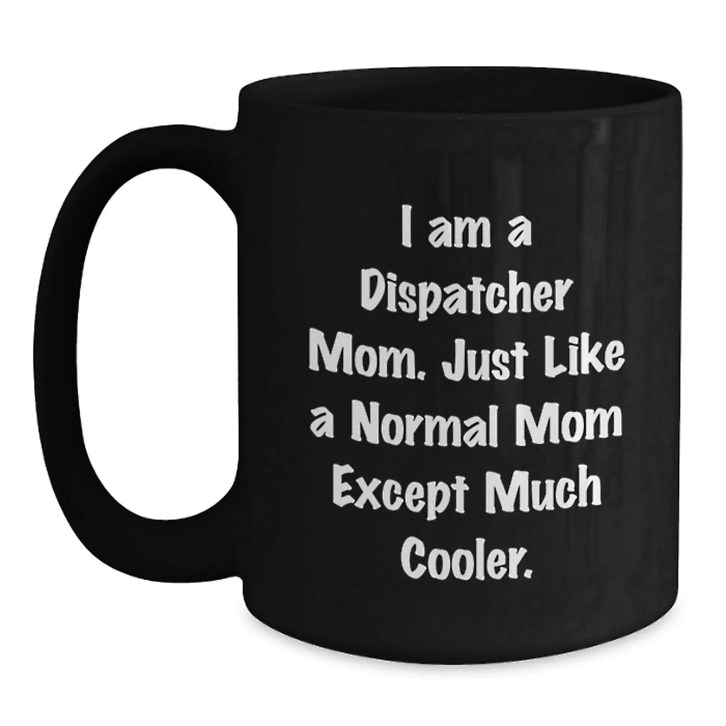 Funny Dispatcher Gifts from Mom - I'm A Dispatcher Mom Black Coffee Mug, Perfect Christmas Unique Gifts for Dispatcher Friends
