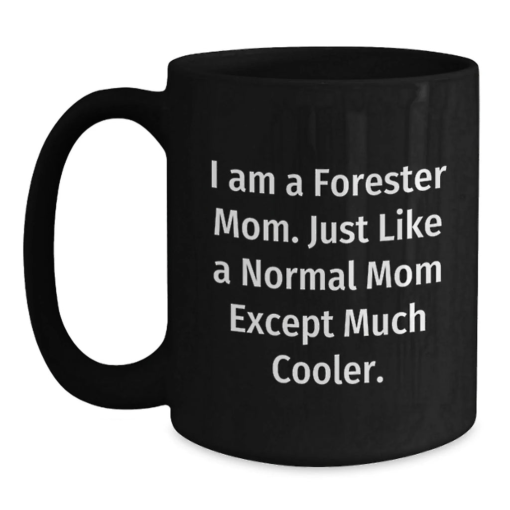 Forester Mom Black Coffee Mugs, Funny Graduation Gifts from Mom, I Am A Forester Mom Gifts for Forester, Unique Black Coffee Mugs