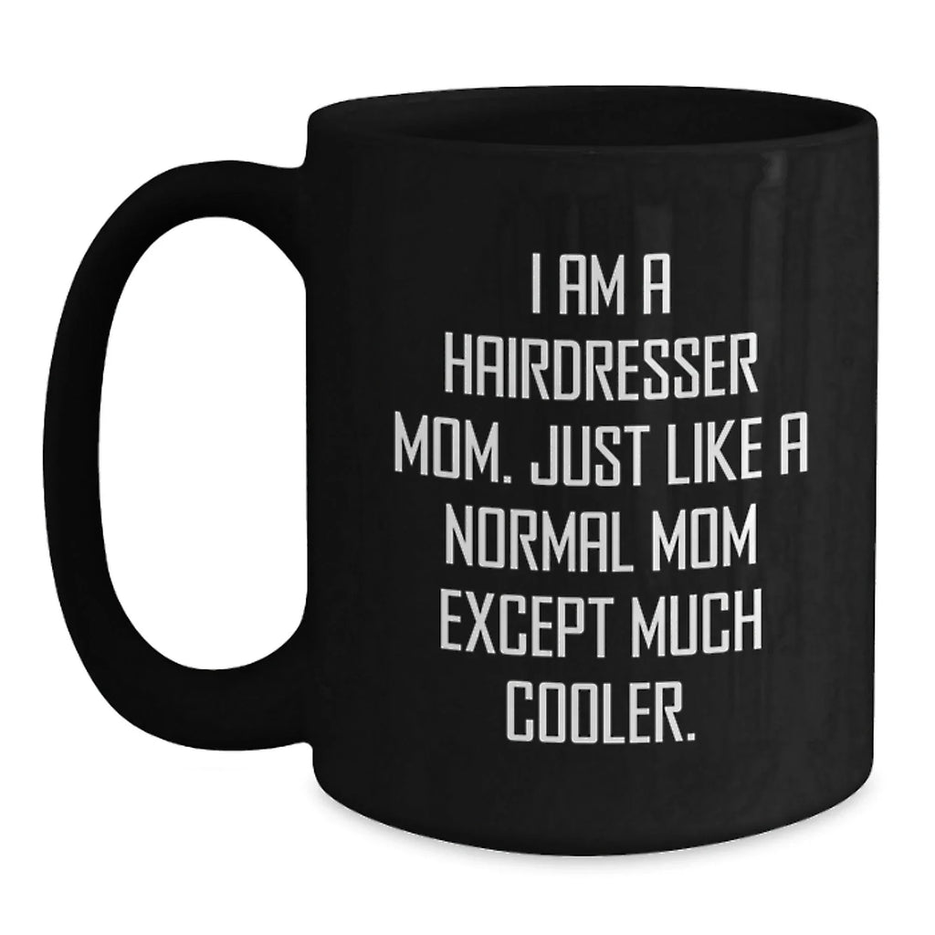 Funny Hairdresser Gifts - I Am A Hairdresser Mom Black Coffee Mug for Christmas Unique Gifts from Mom to Hairdresser Friend