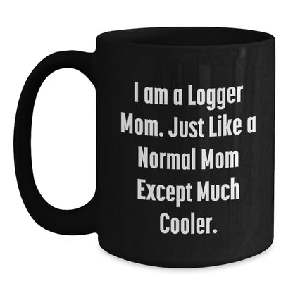 Funny Logger Mom Gifts from Friends for Logger, Unique Christmas Unique Gifts for Men, Logger Black Coffee Mug with I Am A Logger Mom Quote - Main