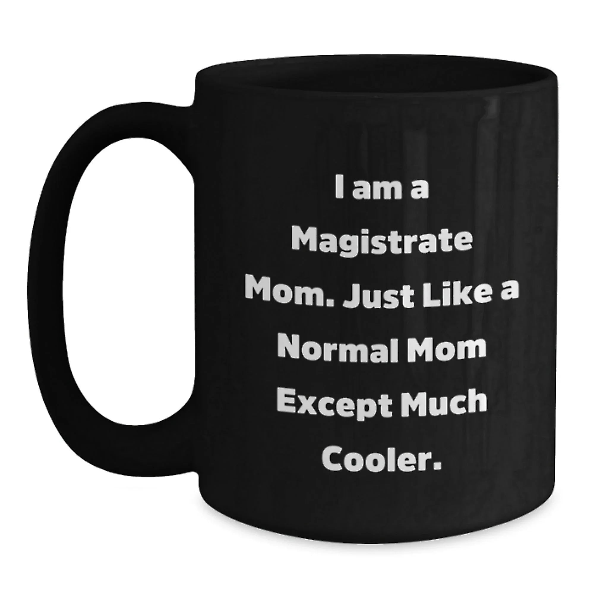 Magistrate Mom Gifts for Her, Funny Black Coffee Mugs, Graduation Unique Gifts from Mom, Gifts for Magistrate