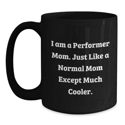 Funny Performer Mom Black Coffee Mug Gifts from Friends to Family for Christmas - Main