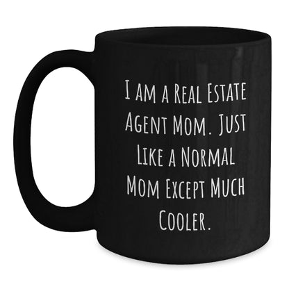 Funny Real Estate Agent Mom Gifts for Graduation, Black Coffee Mug from Mom to Real Estate Agent, 'I Am A Real Estate Agent Mom. Just Like A Normal Mom Except Much Cooler.' - Main