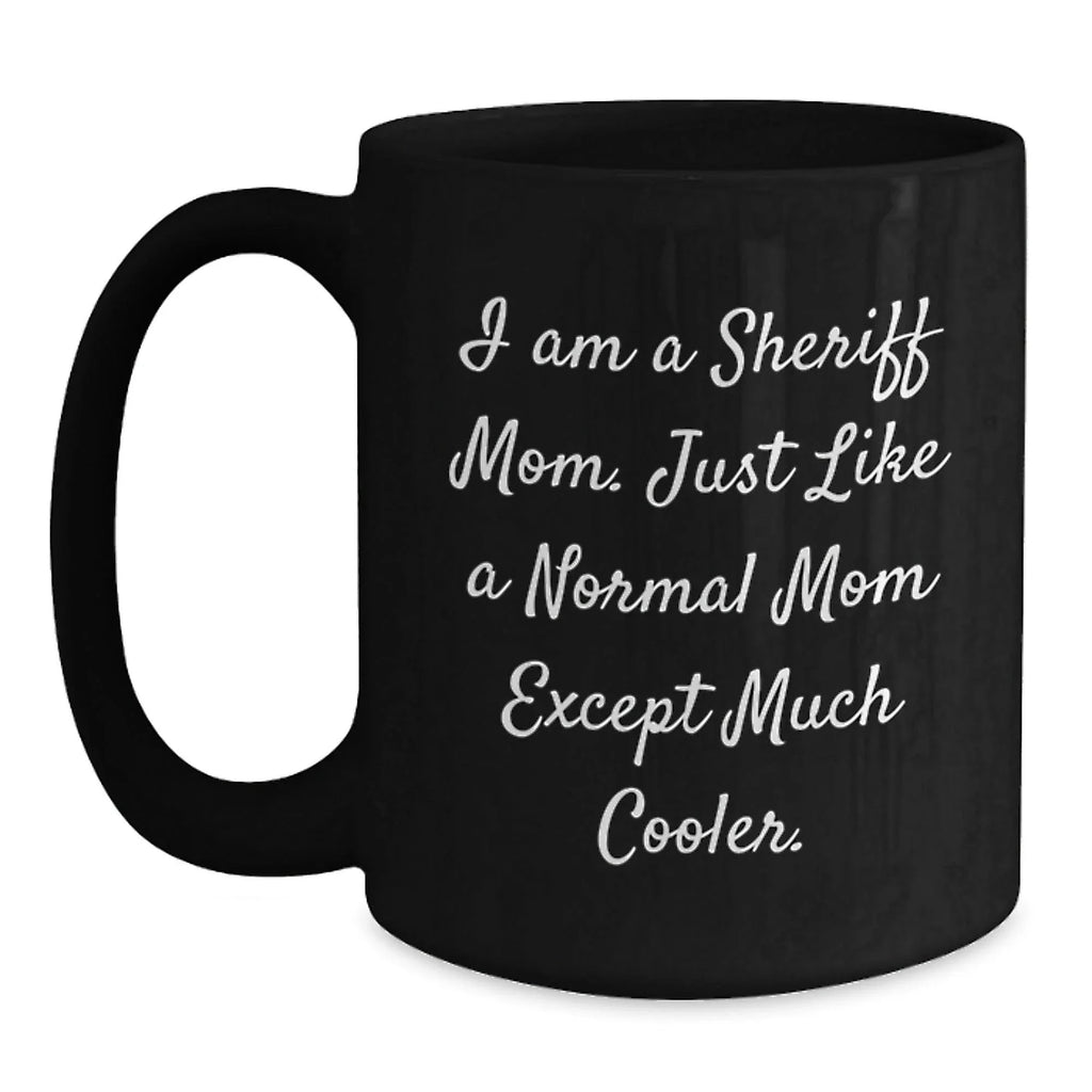 Funny Sheriff Mom Gifts for Sheriff Men - I Am A Sheriff Mom Black Coffee Mug, Unique Christmas Unique Gifts from Friends to Family