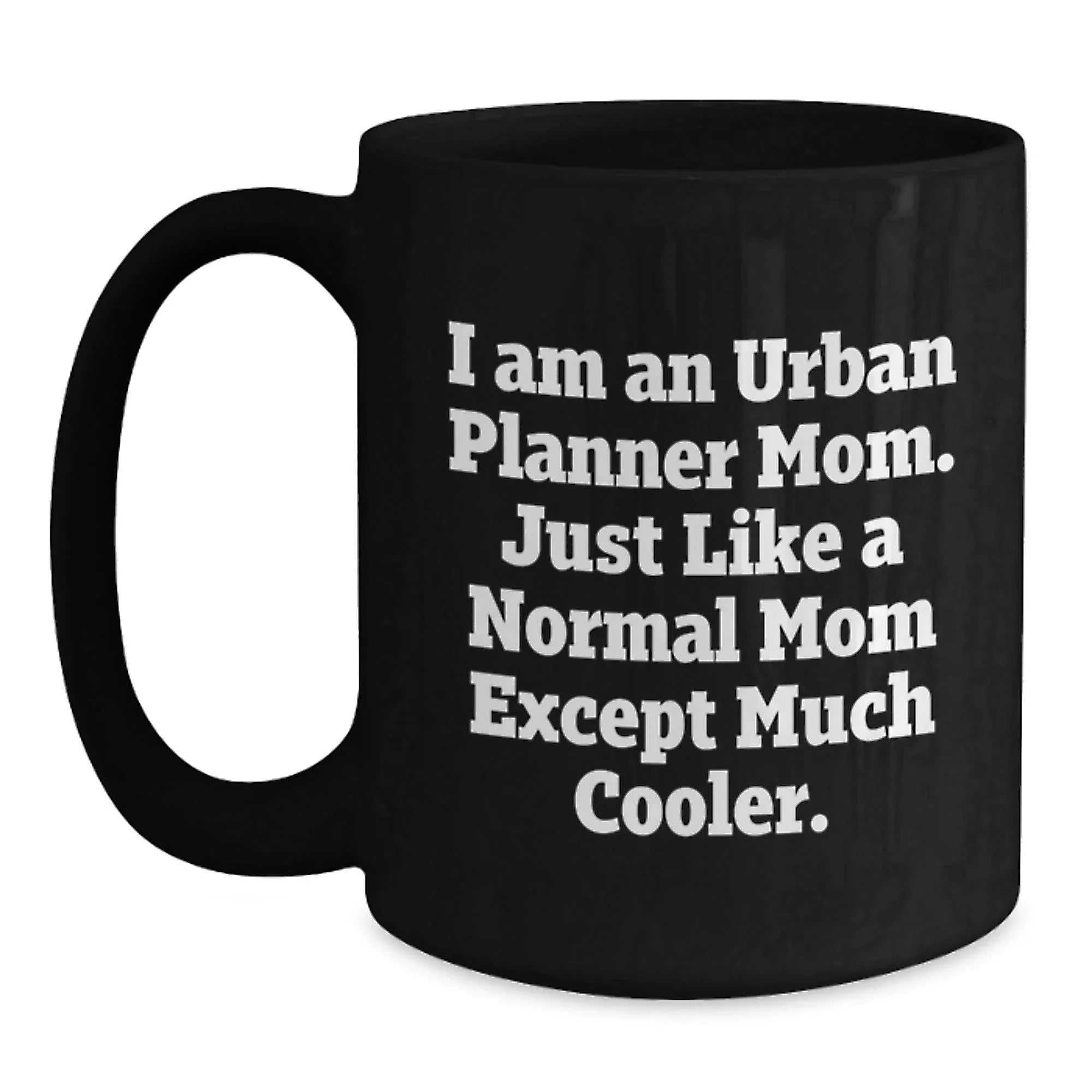 Funny Urban Planner Mom Gifts, Black Coffee Mug, Unique Christmas Memorable Presents, Gifts from Friends, Family, Coworkers, for Urban Planner Women, Men, Friends