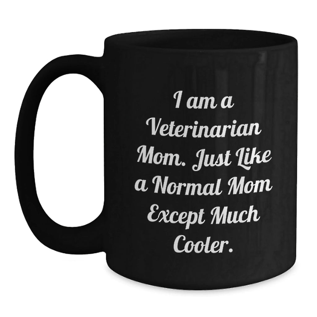 Fun, Cute, Inspirational Gifts for Veterinarian Mom from Friends, Family or Coworkers - I Am A Veterinarian Mom Black Coffee Mug