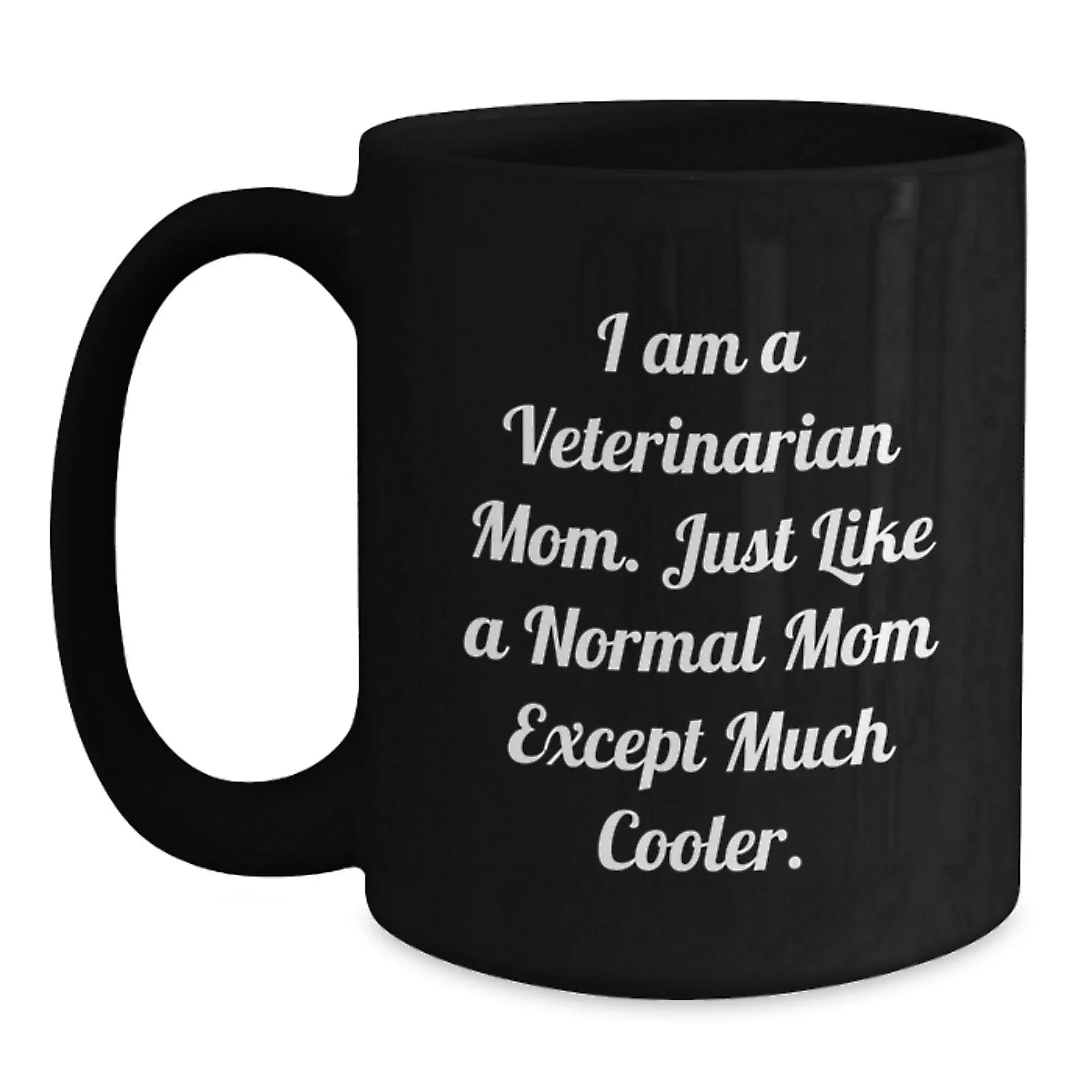 Fun, Cute, Inspirational Gifts for Veterinarian Mom from Friends, Family or Coworkers - I Am A Veterinarian Mom Black Coffee Mug