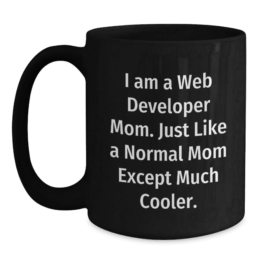 Funny Web Developer Mom Gifts from Women to Web Developer Graduation Unique Black Coffee Mug, 'I Am A Web Developer Mom'