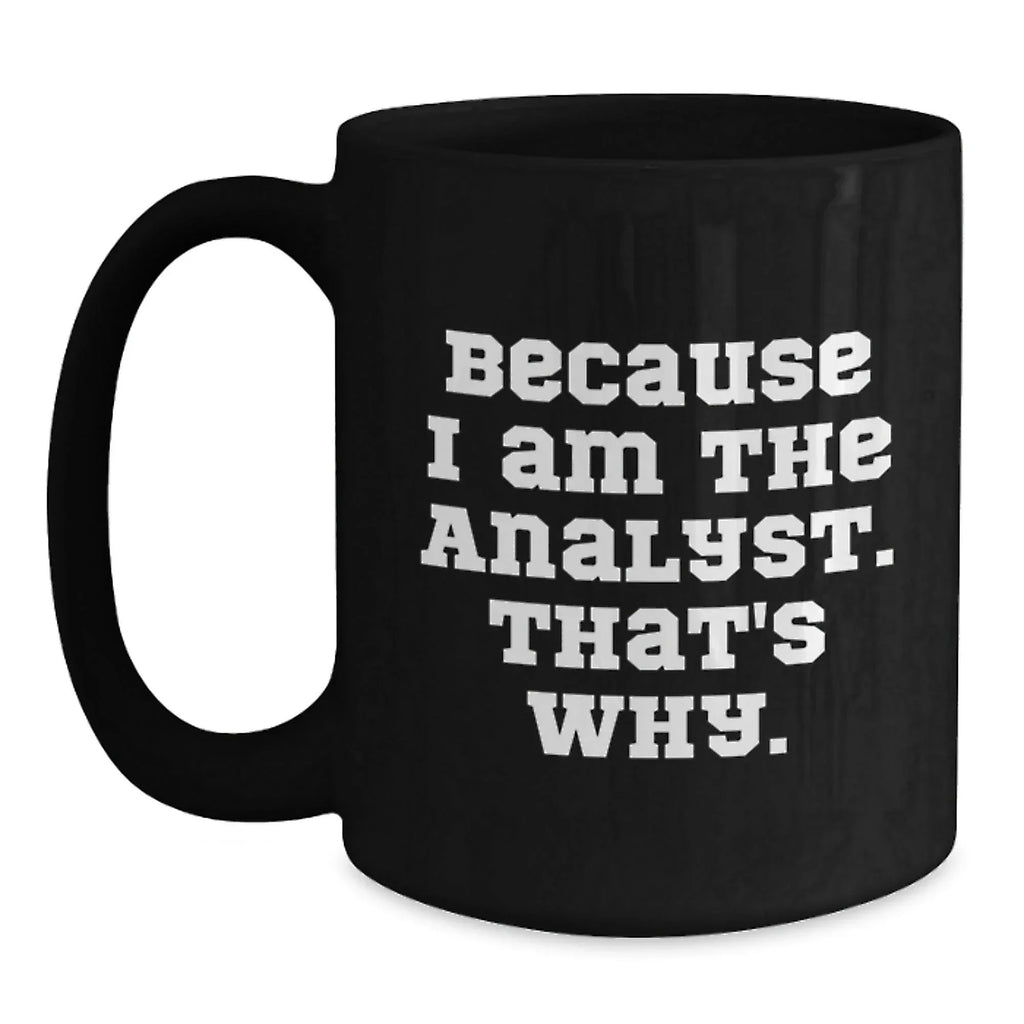 Funny Analyst Gifts from Friends for Men, Unique Black Coffee Mugs Because I Am The Analyst That's Why, Christmas Memorable Presents for Analysts