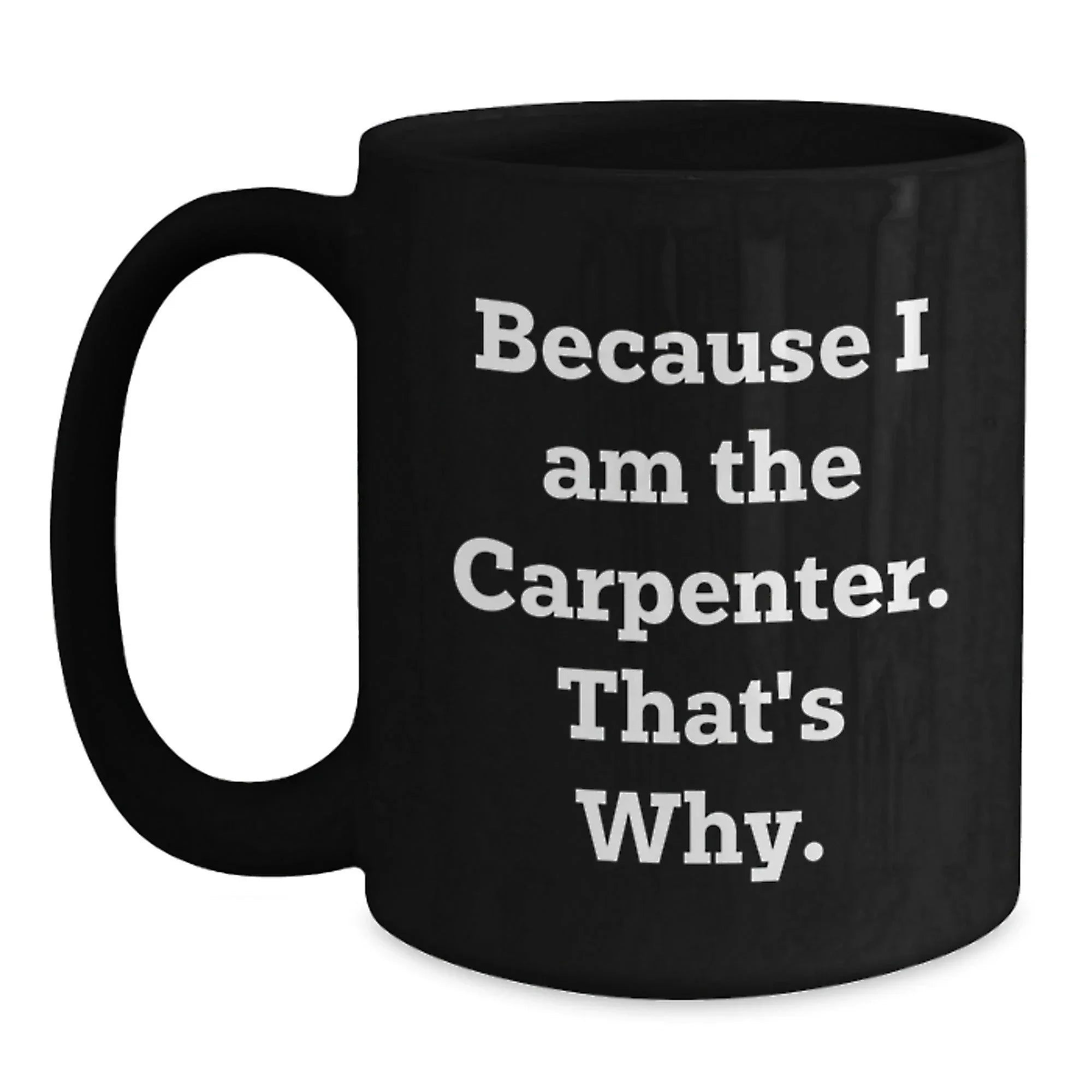 Funny Carpenter Quotes Gifts for Him Birthday Unique Black Coffee Mugs, Gifts from Friends and Family