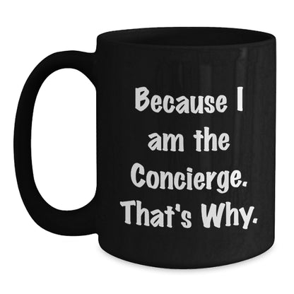 Funny Concierge Gifts from Men to Women Friends for Black Coffee Mug Because I Am The Concierge That's Why - Main