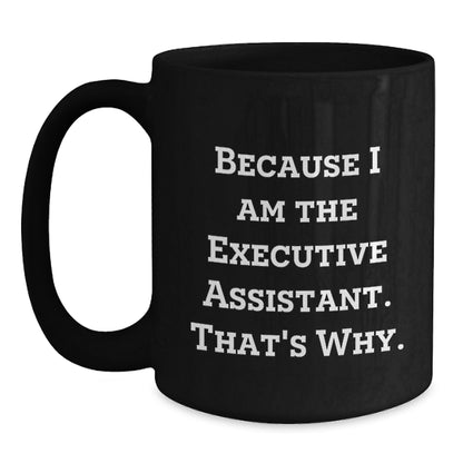 Funny Executive Assistant Gifts for Black Coffee Mug Lover Because I Am The Executive Assistant That's Why Gifts from Friends and Family - Main