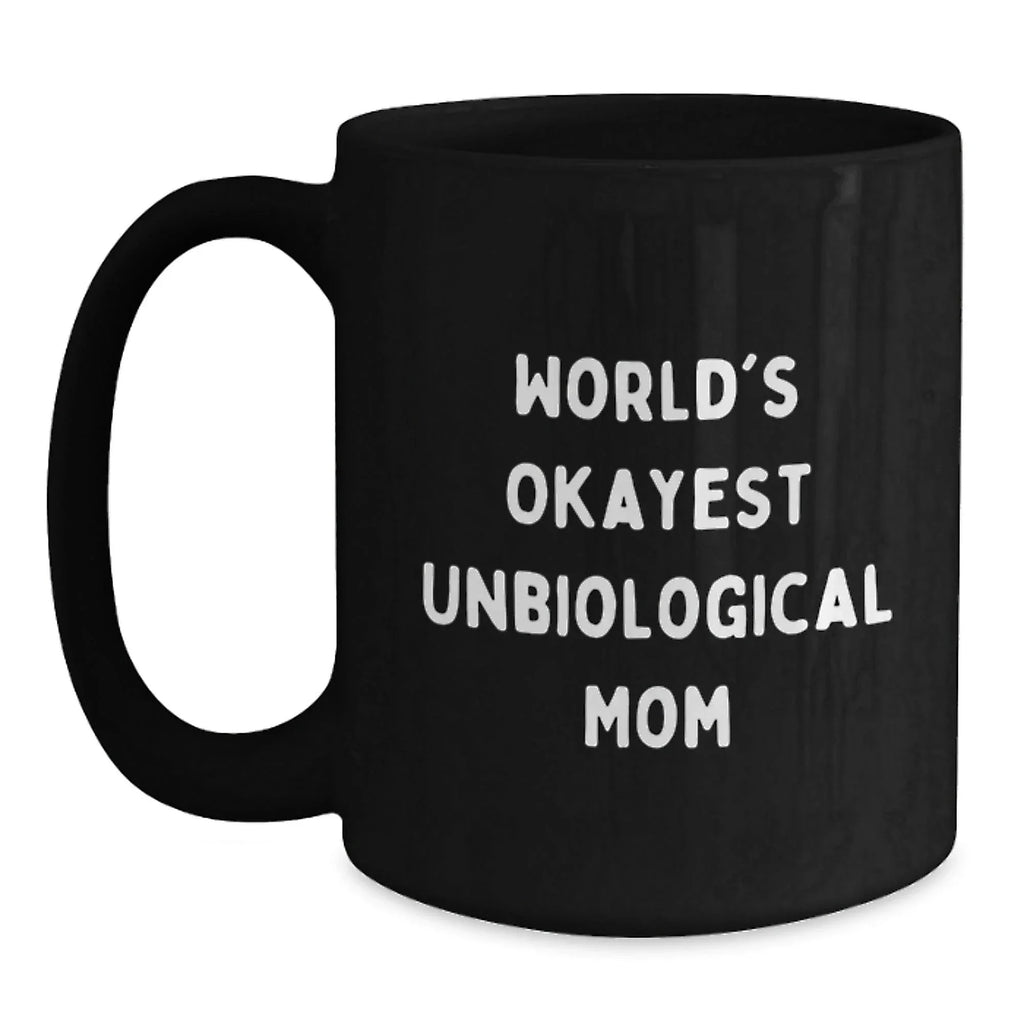 Funny Unbiological Mom Gifts from Men to Women Unbiological Mom, Black Coffee Mug for Christmas Unique Gifts, Okayest Unbiological Mom Quote Ceramic Mug, 11oz or 15oz