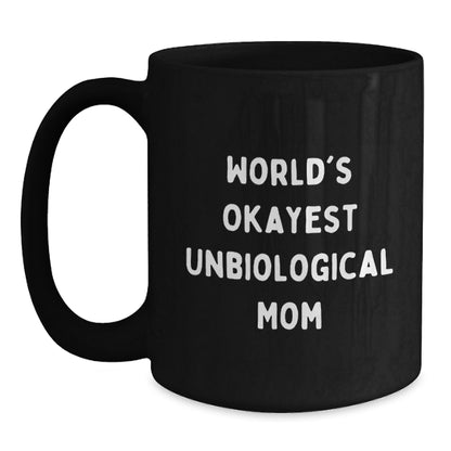 Funny Unbiological Mom Gifts from Men to Women Unbiological Mom, Black Coffee Mug for Christmas Unique Gifts, Okayest Unbiological Mom Quote Ceramic Mug, 11oz or 15oz - Main
