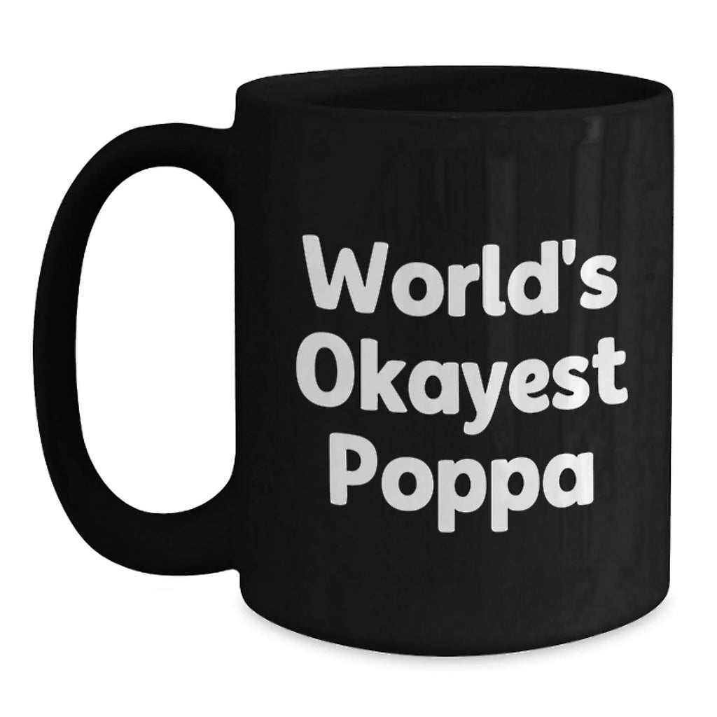 Funny Gifts from Poppa for Christmas Unique - Black Coffee Mug with 'World's Okayest Poppa' Quote