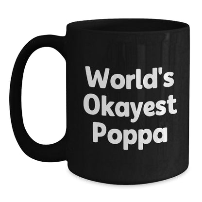 Funny Gifts from Poppa for Christmas Unique - Black Coffee Mug with 'World's Okayest Poppa' Quote - Main