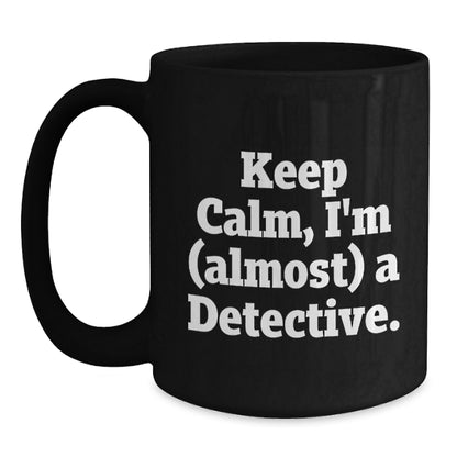 Funny Detective Gifts from Men - Keep Calm I'm (almost) A Detective. Christmas Unique Gifts for Detective Friends - Main