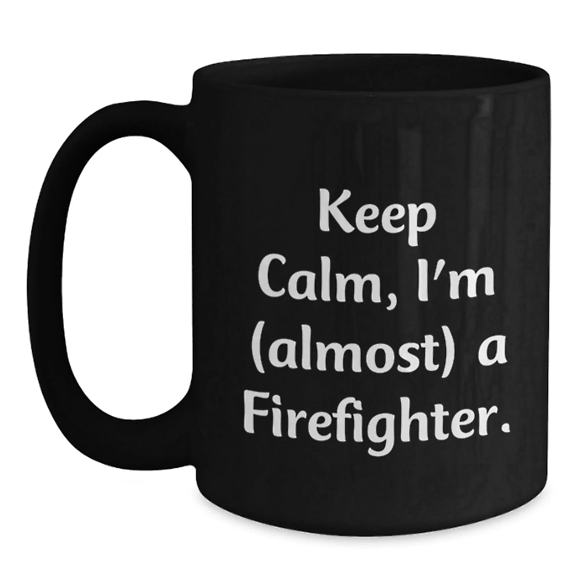 Funny Firefighter Christmas Unique Gifts from Friends and Family, Black Coffee Mug, 'Keep Calm, I'm (almost) A Firefighter.'