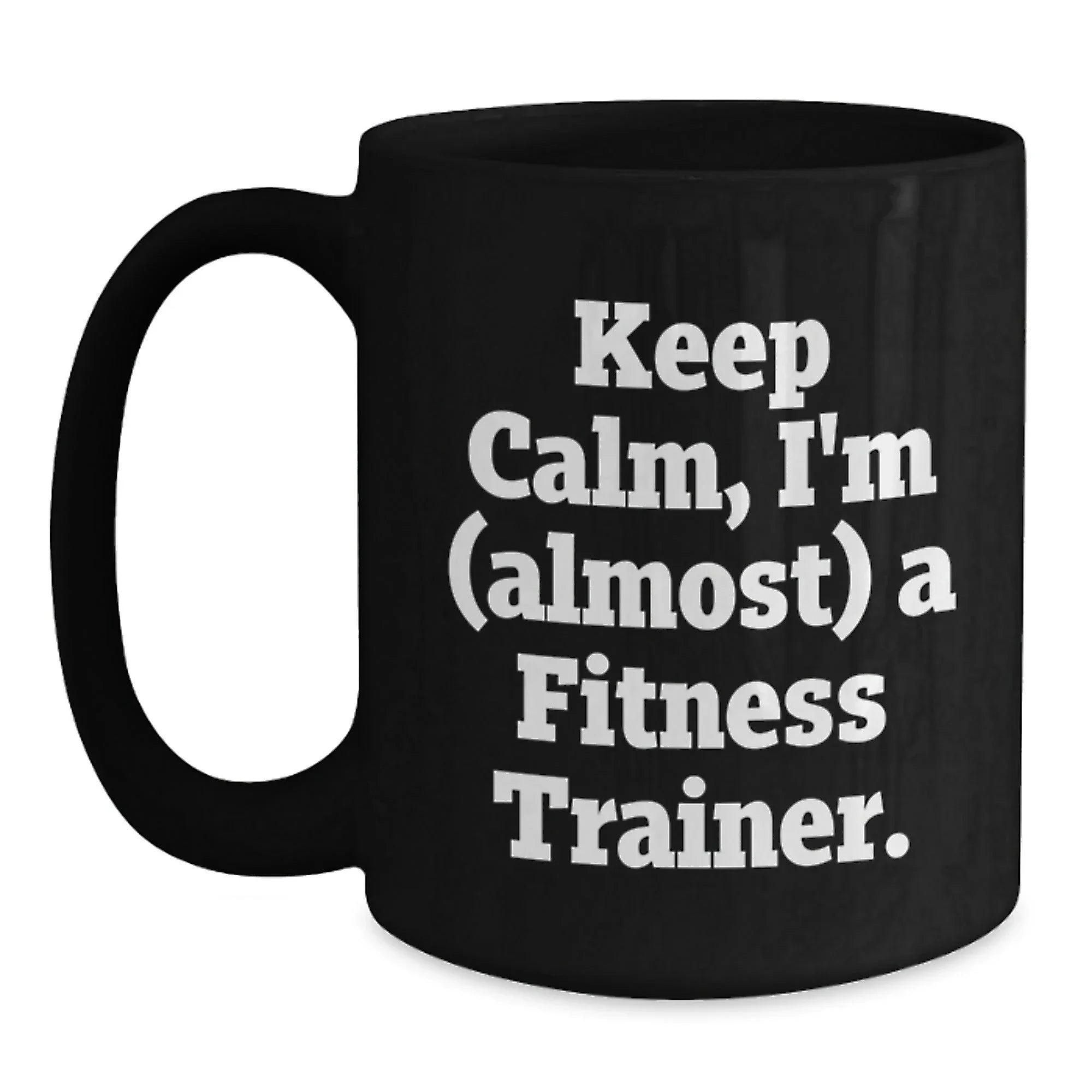 Funny Fitness Trainer Gifts for Men, Black Coffee Mug, Keep Calm I'm (almost) A Fitness Trainer. Unique Christmas Unique Gifts from Friends, Family for Fitness Trainers