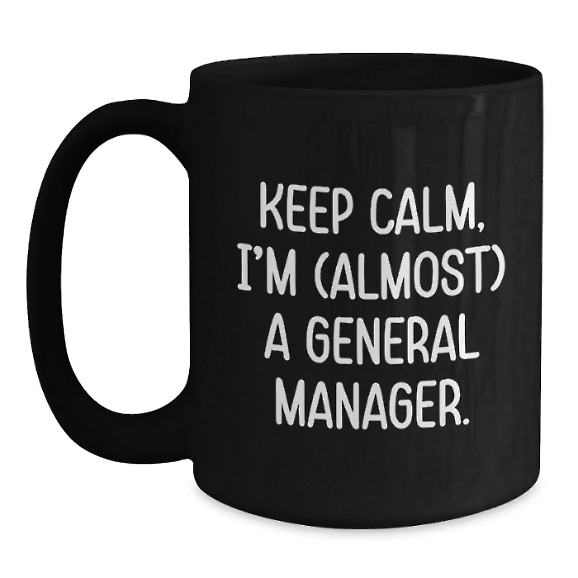 Funny General Manager Gifts, Almost There, Black Coffee Mug, Birthday Unique Gifts from Friends to General Manager