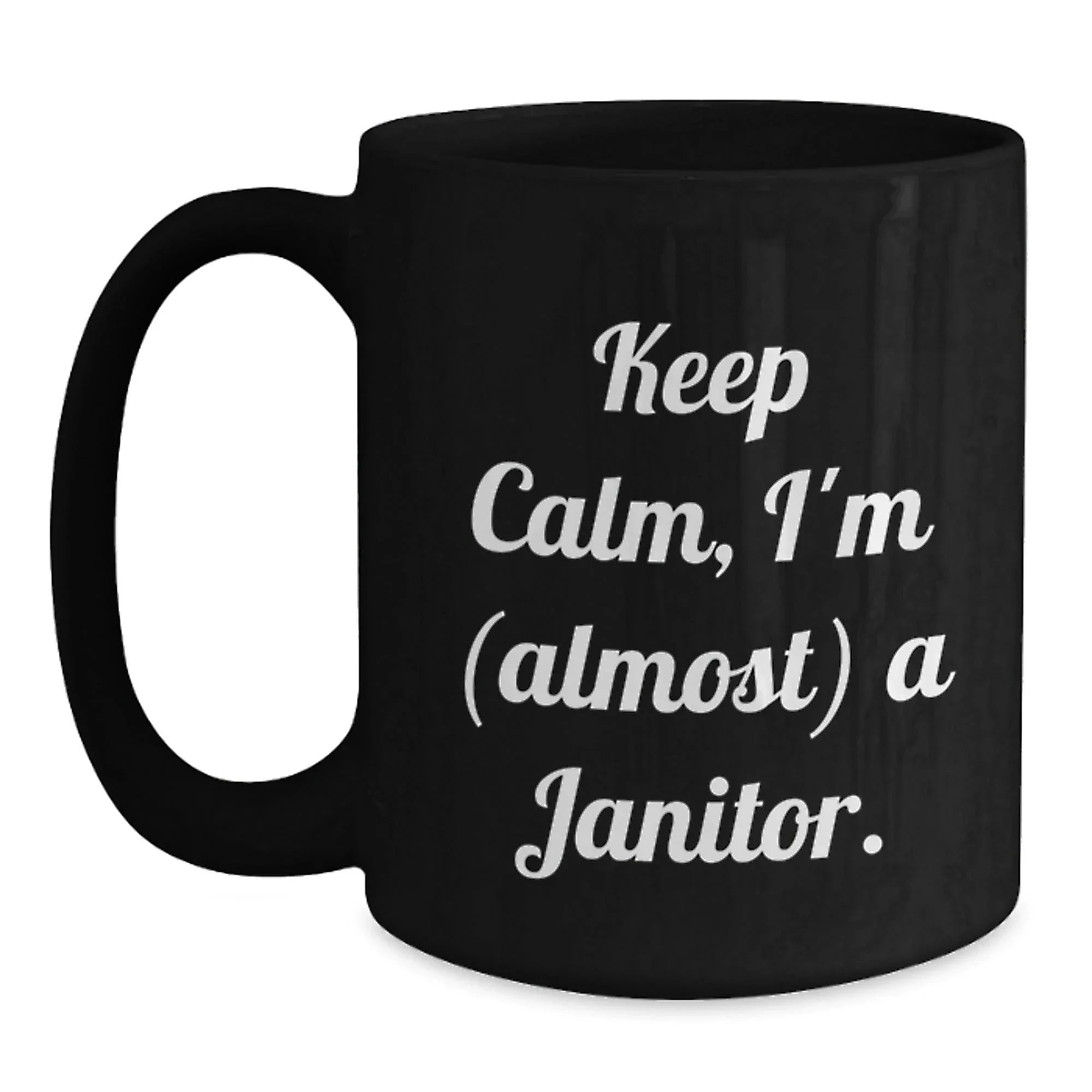 Funny Janitor Quote Black Coffee Mugs Gifts from Men to Janitor Friends on Birthday, Keep Calm I'm almost a Janitor, Black Coffee Mug, Janitor Gifts, Birthday Unique Gifts