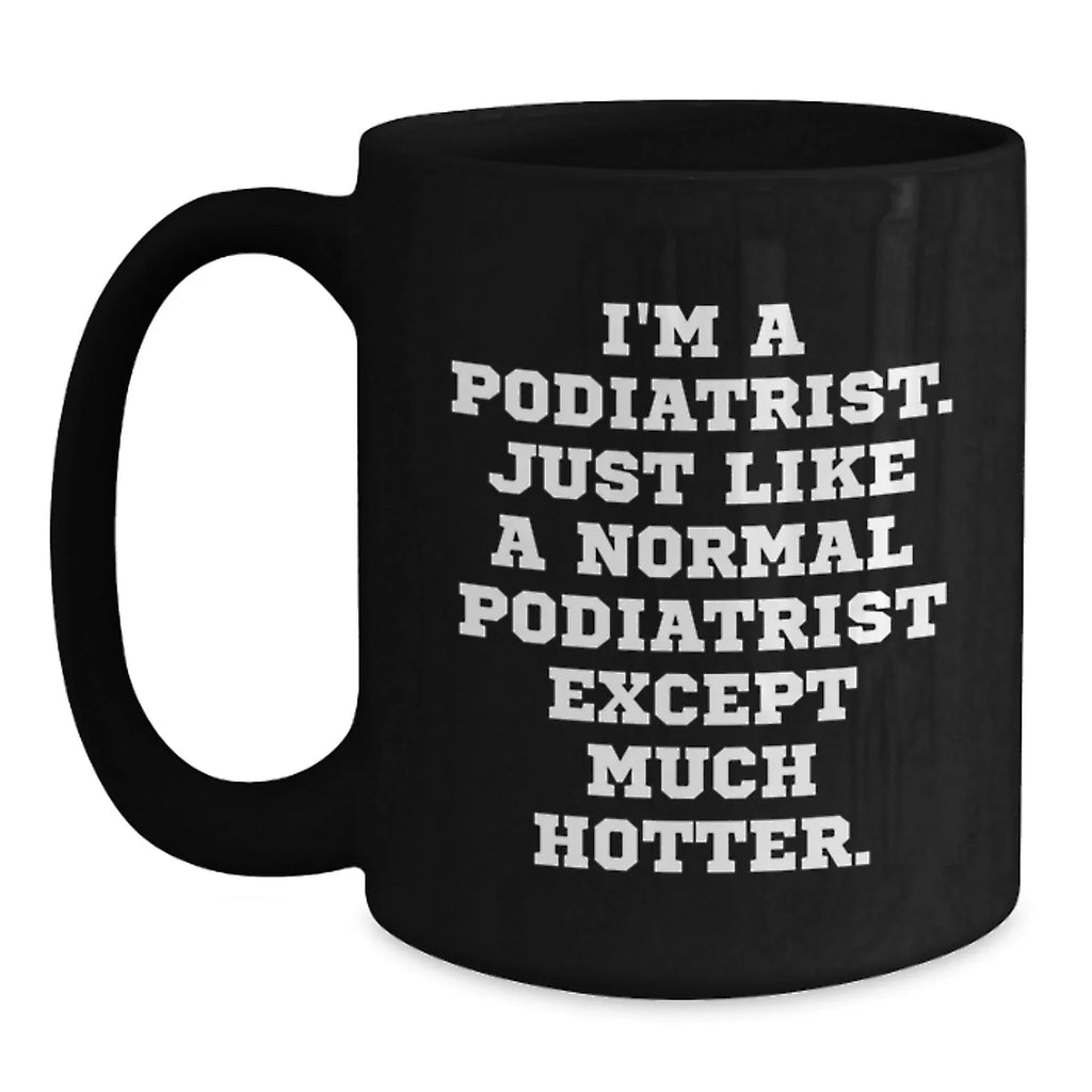 Podiatrists - I'm A Podiatrist, Hotter Than Normal - Mug - Funny Gift