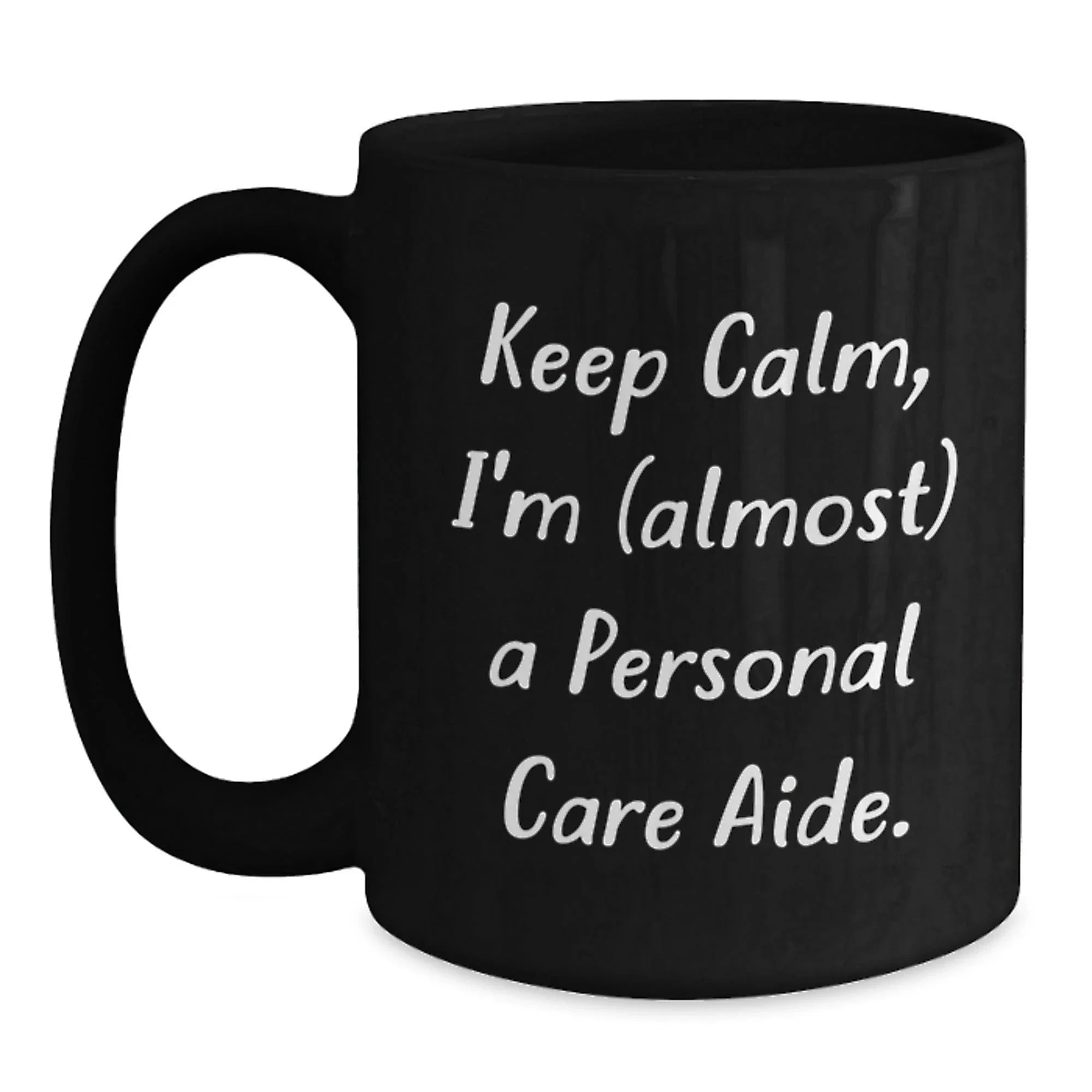 Funny Personal Care Aide Gifts from Friends to Family for Graduation - 'Keep Calm, I'm (almost) A Personal Care Aide.' Black Coffee Mug
