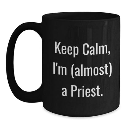 Funny Priest Gifts, Black Coffee Mug, Keep Calm I'm Almost A Priest, Unique Christmas Unique Gifts from Friends for Priest - Main