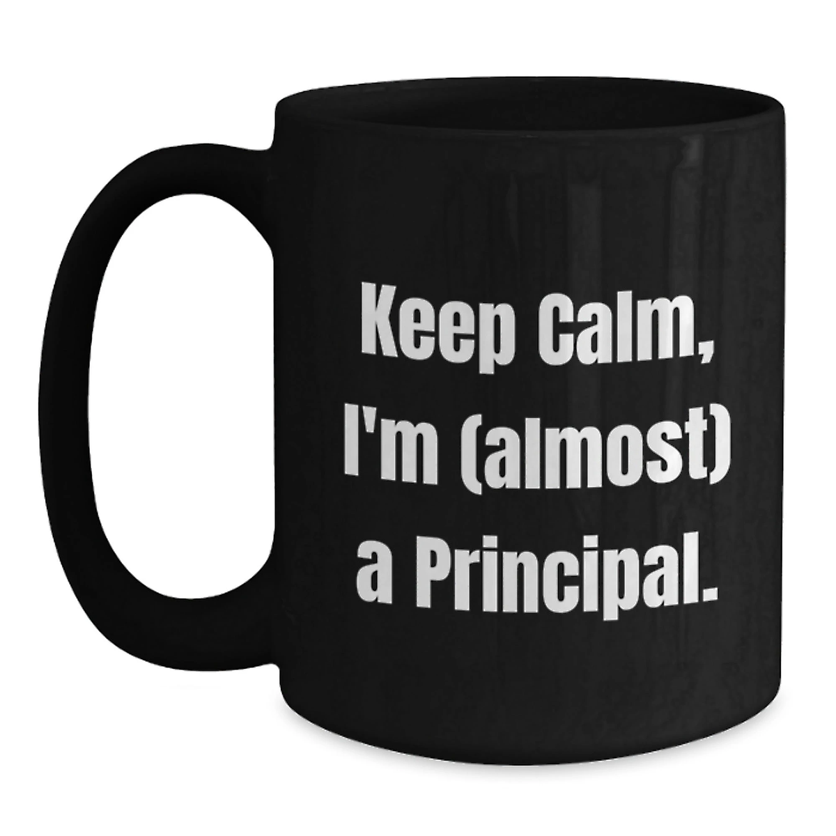 Funny Principal Gifts from Men to Friends, Keep Calm I'm Almost A Principal Black Coffee Mug, Unique Christmas Unique Gifts for Principal
