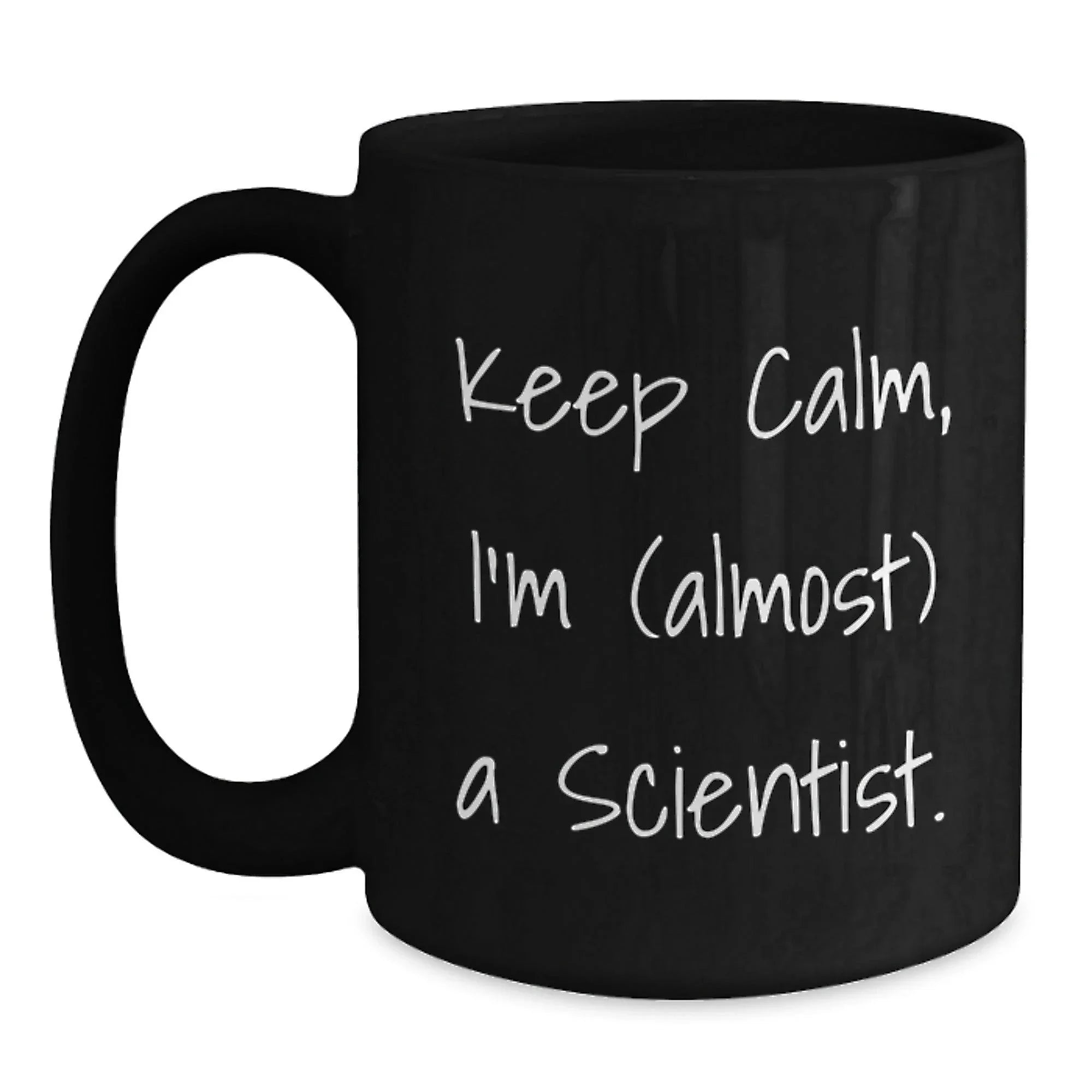 Funny Gifts from Men to Friends, Scientist Gifts for Christmas Unique Scientist Mugs, Keep Calm I'm Almost A Scientist Black Coffee Mug