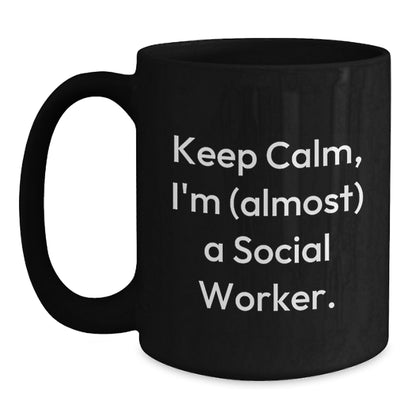 Funny Social Worker Gifts - Keep Calm, I'm (almost) A Social Worker. Black Coffee Mug for Birthday, Gifts from Friends, Gifts for Social Worker - Main